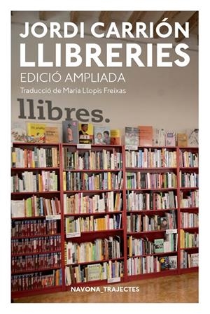 LLIBRERIES. EDICIÓN AMPLIADA | 9788417181741 | CARRIÓN, JORDI | Llibreria Ombra | Llibreria online de Rubí, Barcelona | Comprar llibres en català i castellà online