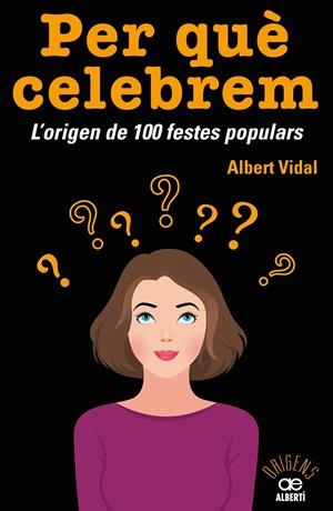 PER QUÈ CELEBREM...? L'ORIGEN DE 100 FESTES POPULARS | 9788472461680 | VIDAL GARC?A, ALBERT | Llibreria Ombra | Llibreria online de Rubí, Barcelona | Comprar llibres en català i castellà online