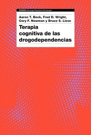 TERAPIA COGNITIVA DE LAS DROGODEPENDENCIAS | 9788449335631 | BECK, AARON T./AA. VV. | Llibreria Ombra | Llibreria online de Rubí, Barcelona | Comprar llibres en català i castellà online