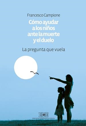 CÓMO AYUDAR A LOS NIÑOS ANTE LA MUERTE Y EL DUELO | 9788416803064 | CAMPIONE, FRANCESCO | Llibreria Ombra | Llibreria online de Rubí, Barcelona | Comprar llibres en català i castellà online