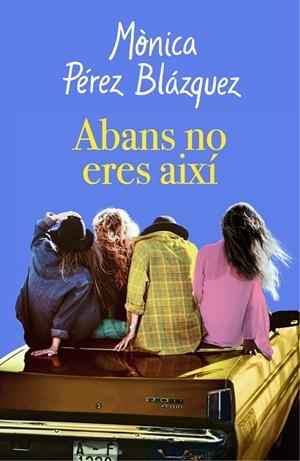 ABANS NO ERES AIXÍ | 9788417627201 | PÉREZ, MÒNICA | Llibreria Ombra | Llibreria online de Rubí, Barcelona | Comprar llibres en català i castellà online