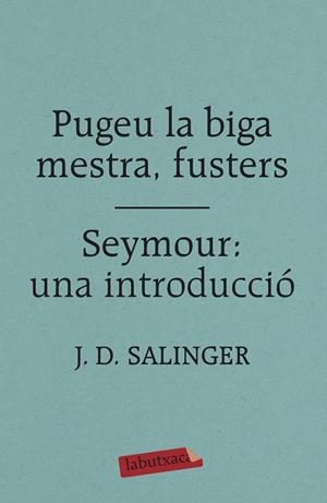 PUGEU LA BIGA MESTRA, FUSTERS / SEYMOUR: UNA INTRODUCCIÓ | 9788417420413 | SALINGER, J. D. | Llibreria Ombra | Llibreria online de Rubí, Barcelona | Comprar llibres en català i castellà online