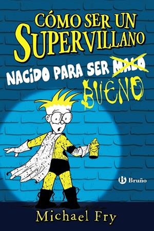 CÓMO SER UN SUPERVILLANO - NACIDO PARA SER BUENO | 9788469626337 | FRY, MICHAEL | Llibreria Ombra | Llibreria online de Rubí, Barcelona | Comprar llibres en català i castellà online