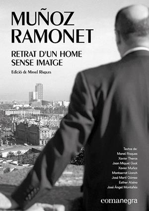 MUÑOZ RAMONET: RETRAT D’UN HOME SENSE IMATGE | 9788417188856 | XAVIER THEROS/LLONCH, MONTSERRAT/ALSINA, ESTHER/GUAL, JOAN MIQUEL/MONTAÑÉS, JOSÉ ÁNGEL/MARTÍ GÓMEZ,  | Llibreria Ombra | Llibreria online de Rubí, Barcelona | Comprar llibres en català i castellà online