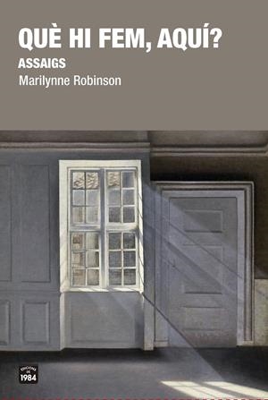 QUÈ HI FEM, AQUÍ? | 9788416987481 | ROBINSON, MARILYNNE | Llibreria Ombra | Llibreria online de Rubí, Barcelona | Comprar llibres en català i castellà online