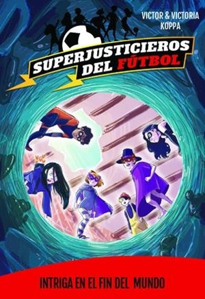 SUPERJUSTICIEROS 9. INTRIGA EN EL FIN DEL MUNDO | 9788424663902 | KOPPA, VICTOR | Llibreria Ombra | Llibreria online de Rubí, Barcelona | Comprar llibres en català i castellà online