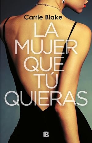 LA MUJER QUE TÚ QUIERAS | 9788466665759 | BLAKE, CARRIE | Llibreria Ombra | Llibreria online de Rubí, Barcelona | Comprar llibres en català i castellà online