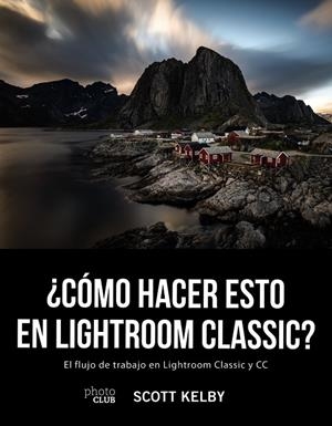 ¿CÓMO HACER ESTO EN LIGHTROOM CLASSIC? | 9788441541047 | KELBY, SCOTT | Llibreria Ombra | Llibreria online de Rubí, Barcelona | Comprar llibres en català i castellà online