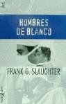 HOMBRES DE BLANCO | 9788401472687 | SLAUGHTER, FRANK G. | Llibreria Ombra | Llibreria online de Rubí, Barcelona | Comprar llibres en català i castellà online