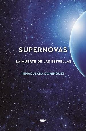 SUPERNOVAS. LA MUERTE DE LAS ESTRELLAS | 9788491874072 | DOMINGUEZ AGUILERA, MARIAINMACULADA | Llibreria Ombra | Llibreria online de Rubí, Barcelona | Comprar llibres en català i castellà online