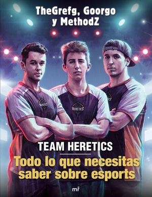 TEAM HERETICS: TODO LO QUE NECESITAS SABER SOBRE ESPORTS | 9788427045552 | THEGREFG/METHODZ/GOORGO | Llibreria Ombra | Llibreria online de Rubí, Barcelona | Comprar llibres en català i castellà online