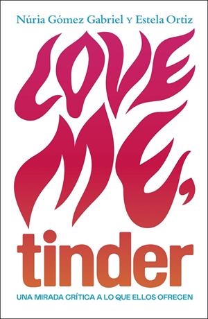LOVE ME, TINDER | 9788499987606 | ORTIZ, ESTELA/GÓMEZ GABRIEL, NÚRIA | Llibreria Ombra | Llibreria online de Rubí, Barcelona | Comprar llibres en català i castellà online