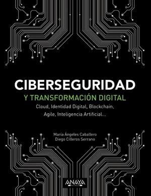 CIBERSEGURIDAD Y TRANSFORMACIÓN DIGITAL | 9788441541627 | CABALLERO VELASCO, MARÍA ÁNGELES/CILLEROS SERRANO, DIEGO | Llibreria Ombra | Llibreria online de Rubí, Barcelona | Comprar llibres en català i castellà online