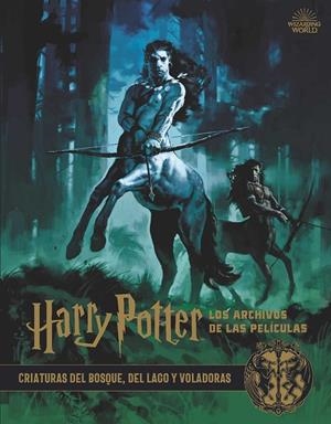 HARRY POTTER: LOS ARCHIVOS DE LAS PELÍCULAS 1. CRIATURAS DEL BOSQUE, DEL LAGO Y | 9788467937428 | JODY REVENSON | Llibreria Ombra | Llibreria online de Rubí, Barcelona | Comprar llibres en català i castellà online