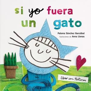 SI YO FUERA UN GATO. TEXTURAS | 9788408212942 | LLENAS, ANNA/SÁNCHEZ IBARZABAL, PALOMA | Llibreria Ombra | Llibreria online de Rubí, Barcelona | Comprar llibres en català i castellà online