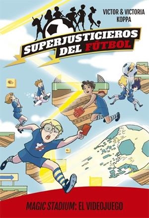 SUPERJUSTICIEROS DEL FÚTBOL 10. MAGIC STADIUM: EL VIDEOJUEGO | 9788424664831 | KOPPA, VICTOR | Llibreria Ombra | Llibreria online de Rubí, Barcelona | Comprar llibres en català i castellà online