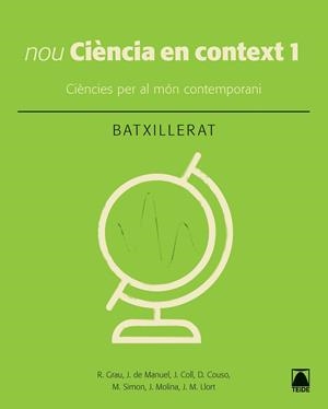 CIÈNCIA EN CONTEXT 1. BATXILLERAT (ED. 2019) | 9788430753949 | COLL VERA, JORGE/COUSO LAGARÓN, DIGNA/GRAU SÁNCHEZ, RAMON/LLORT PLANCHADELL, JOSEP MARIA/DE MANUEL B | Llibreria Ombra | Llibreria online de Rubí, Barcelona | Comprar llibres en català i castellà online