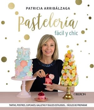 PASTELERÍA FÁCIL Y CHIC | 9788441541887 | ARRIBÁLZAGA, PATRICIA | Llibreria Ombra | Llibreria online de Rubí, Barcelona | Comprar llibres en català i castellà online
