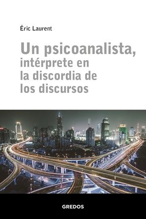 UN PSICOANALISTA, INTÉRPRETE EN LA DISCORDIA DE LOS DISCURSOS | 9788424939311 | LAURENT ERIC | Llibreria Ombra | Llibreria online de Rubí, Barcelona | Comprar llibres en català i castellà online
