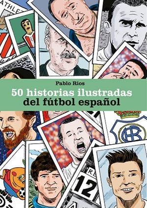 50 HISTORIAS ILUSTRADAS DEL FÚTBOL ESPAÑOL | 9788494980756 | RÍOS, PABLO | Llibreria Ombra | Llibreria online de Rubí, Barcelona | Comprar llibres en català i castellà online