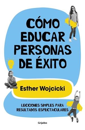 CÓMO EDUCAR PERSONAS DE ÉXITO | 9788425356346 | WOJCICKI, ESTER | Llibreria Ombra | Llibreria online de Rubí, Barcelona | Comprar llibres en català i castellà online