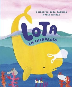 LOTA, LA CACHALOTA | 9788417383534 | RIMBAU, ROSER | Llibreria Ombra | Llibreria online de Rubí, Barcelona | Comprar llibres en català i castellà online