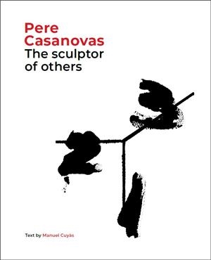 PERE CASANOVAS, THE SCULPTOR OF OTHERS | 9788441232709 | CUYÀS, MANUEL | Llibreria Ombra | Llibreria online de Rubí, Barcelona | Comprar llibres en català i castellà online