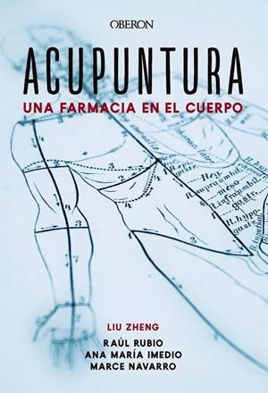 ACUPUNTURA. UNA FARMACIA EN EL CUERPO | 9788441541313 | ZHENG, LIU/IMEDIO CARNICERO, ANA MARÍA/RUBIO MUÑOZ, RAÚL/NAVARRO MUÑOZ, MARCELINA | Llibreria Ombra | Llibreria online de Rubí, Barcelona | Comprar llibres en català i castellà online