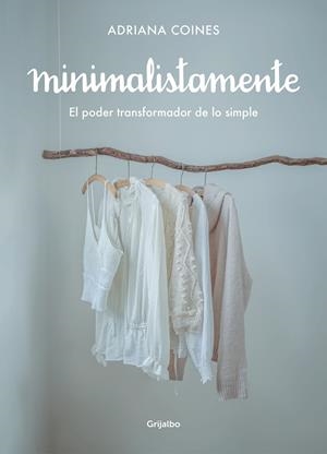 MINIMALISTAMENTE. EL PODER TRANSFORMADOR DE LO SIMPLE | 9788417752262 | COINES, ADRIANA | Llibreria Ombra | Llibreria online de Rubí, Barcelona | Comprar llibres en català i castellà online