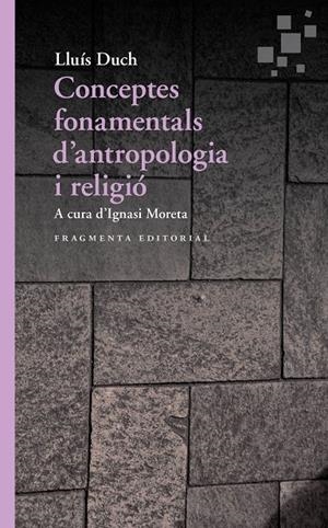 CONCEPTOS FUNDAMENTALES DE ANTROPOLOGÍA Y RELIGIÓN | 9788417796211 | DUCH ÁLVAREZ, LLUÍS | Llibreria Ombra | Llibreria online de Rubí, Barcelona | Comprar llibres en català i castellà online