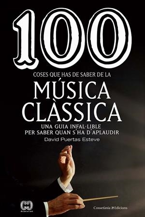 100 COSES QUE HAS DE SABER DE LA MÚSICA CLÀSSICA | 9788490349014 | PUERTAS ESTEVE, DAVID | Llibreria Ombra | Llibreria online de Rubí, Barcelona | Comprar llibres en català i castellà online
