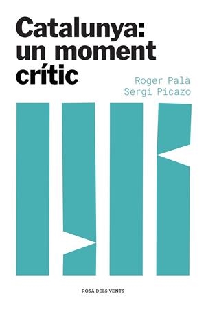 CATALUNYA: UN MOMENT CRÍTIC | 9788417909871 | PALÀ, ROGER/PICAZO, SERGI | Llibreria Ombra | Llibreria online de Rubí, Barcelona | Comprar llibres en català i castellà online