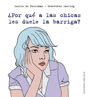 ¿POR QUÉ A LAS CHICAS LES DUELE LA BARRIGA? | 9788491115564 | DE PESLOÜAN, LUCILE | Llibreria Ombra | Llibreria online de Rubí, Barcelona | Comprar llibres en català i castellà online