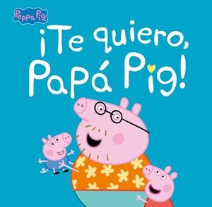 ¡TE QUIERO, PAPÁ PIG! (PEPPA PIG. PRIMERAS LECTURAS) | 9788448854676 | VARIOS AUTORES, | Llibreria Ombra | Llibreria online de Rubí, Barcelona | Comprar llibres en català i castellà online