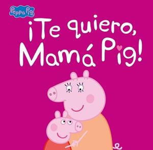 ¡TE QUIERO, MAMÁ PIG! (PEPPA PIG. PRIMERAS LECTURAS) | 9788448854683 | VARIOS AUTORES, | Llibreria Ombra | Llibreria online de Rubí, Barcelona | Comprar llibres en català i castellà online