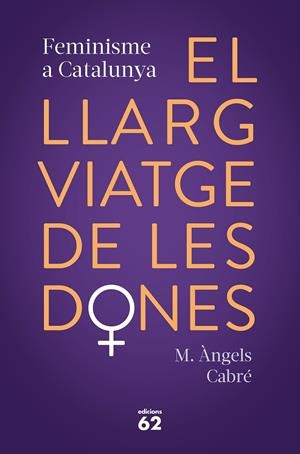 EL LLARG VIATGE DE LES DONES. FEMINISME A CATALUNYA | 9788429778373 | CABRÉ, M. ÀNGELS | Llibreria Ombra | Llibreria online de Rubí, Barcelona | Comprar llibres en català i castellà online