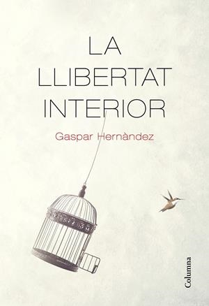 LA LLIBERTAT INTERIOR | 9788466426237 | HERNÀNDEZ, GASPAR | Llibreria Ombra | Llibreria online de Rubí, Barcelona | Comprar llibres en català i castellà online