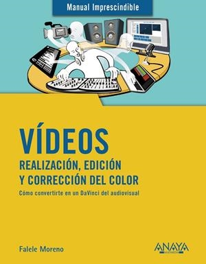 VÍDEOS. REALIZACIÓN, EDICIÓN Y CORRECCIÓN DEL COLOR | 9788441541849 | MORENO LACALLE, RAFAEL | Llibreria Ombra | Llibreria online de Rubí, Barcelona | Comprar llibres en català i castellà online