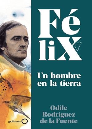 FÉLIX. UN HOMBRE EN LA TIERRA | 9788408224891 | RODRÍGUEZ DE LA FUENTE, FÉLIX/RODRÍGUEZ DE LA FUENTE, ODILE/SORIANO MICHEL, CHRISTA | Llibreria Ombra | Llibreria online de Rubí, Barcelona | Comprar llibres en català i castellà online