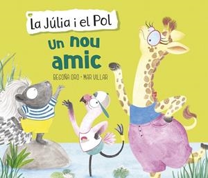 UN NOU AMIC (LA JÚLIA I EL POL. ÀLBUM IL·LUSTRAT) | 9788448854430 | ORO, BEGOÑA/VILLAR, MAR | Llibreria Ombra | Llibreria online de Rubí, Barcelona | Comprar llibres en català i castellà online