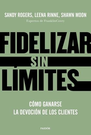 FIDELIZAR SIN LÍMITES | 9788449336799 | ROGERS, LEENA RINNE Y SHAWN MOON, SANDY | Llibreria Ombra | Llibreria online de Rubí, Barcelona | Comprar llibres en català i castellà online