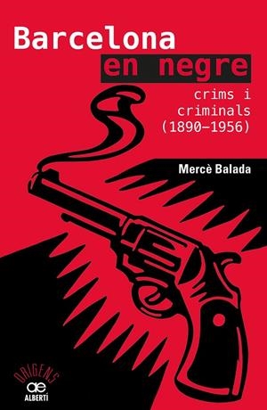 BARCELONA EN NEGRE. CRIMS I CRIMINALS (1890-1956) | 9788472461734 | BALADA TINTORÉ, MERCÈ | Llibreria Ombra | Llibreria online de Rubí, Barcelona | Comprar llibres en català i castellà online