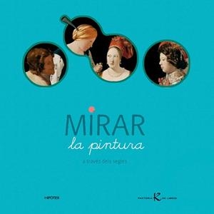 MIRAR LA PINTURA A TRAVÉS DELS SEGLES | 9788493438050 | DESNOËTTES, CAROLINE | Llibreria Ombra | Llibreria online de Rubí, Barcelona | Comprar llibres en català i castellà online
