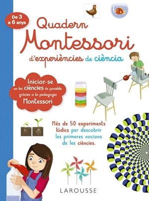QUADERN MONTESSORI DE EXPERIÈNCIES DE CIÈNCIA | 9788418100321 | LAROUSSE EDITORIAL | Llibreria Ombra | Llibreria online de Rubí, Barcelona | Comprar llibres en català i castellà online