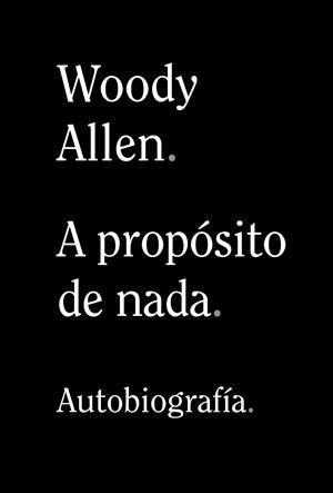 A PROPÓSITO DE NADA | 9788491819950 | ALLEN, WOODY | Llibreria Ombra | Llibreria online de Rubí, Barcelona | Comprar llibres en català i castellà online
