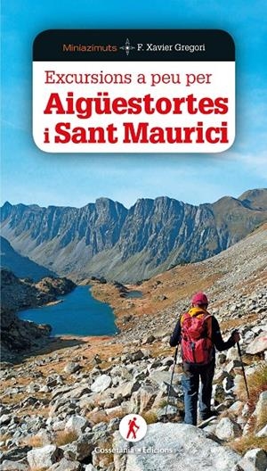 EXCURSIONS A PEU PER AIGÜESTORTES I SANT MAURICI | 9788490349564 | GREGORI I PONS, FRANCESC XAVIER | Llibreria Ombra | Llibreria online de Rubí, Barcelona | Comprar llibres en català i castellà online