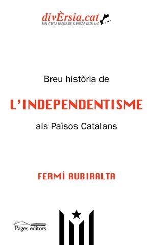 BREU HISTÒRIA DE L'INDEPENDENTISME ALS PAÏSOS CATALANS | 9788413031781 | RUBIRALTA CASAS, FERMÍ | Llibreria Ombra | Llibreria online de Rubí, Barcelona | Comprar llibres en català i castellà online