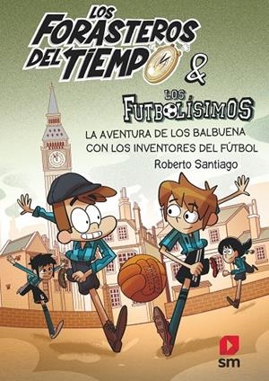 CON LOS INVENTORES DEL FUTBOL 9 LA AVENTURA DE LOS BALBUENA | 9788413185286 | SANTIAGO, ROBERTO | Llibreria Ombra | Llibreria online de Rubí, Barcelona | Comprar llibres en català i castellà online