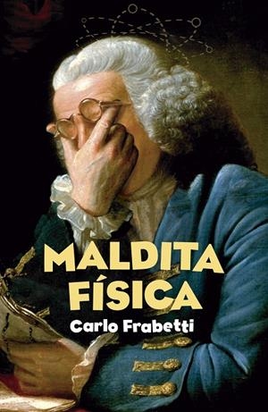 MALDITA FÍSICA | 9788491079408 | FRABETTI, CARLO | Llibreria Ombra | Llibreria online de Rubí, Barcelona | Comprar llibres en català i castellà online