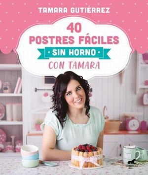 40 POSTRES FÁCILES SIN HORNO CON TAMARA | 9788418045202 | GUTIÉRREZ, TAMARA | Llibreria Ombra | Llibreria online de Rubí, Barcelona | Comprar llibres en català i castellà online